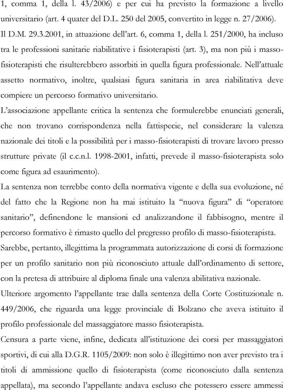 3), ma non più i massofisioterapisti che risulterebbero assorbiti in quella figura professionale.