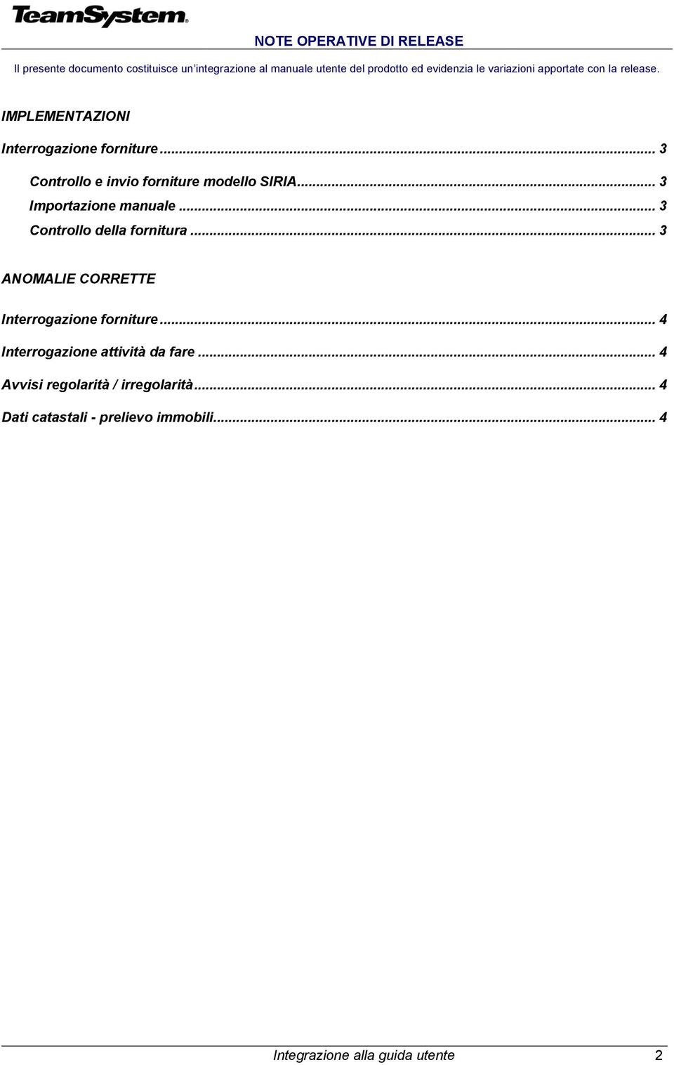 .. 3 ANOMALIE CORRETTE Interrogazione forniture... 4 Interrogazione attività da fare.