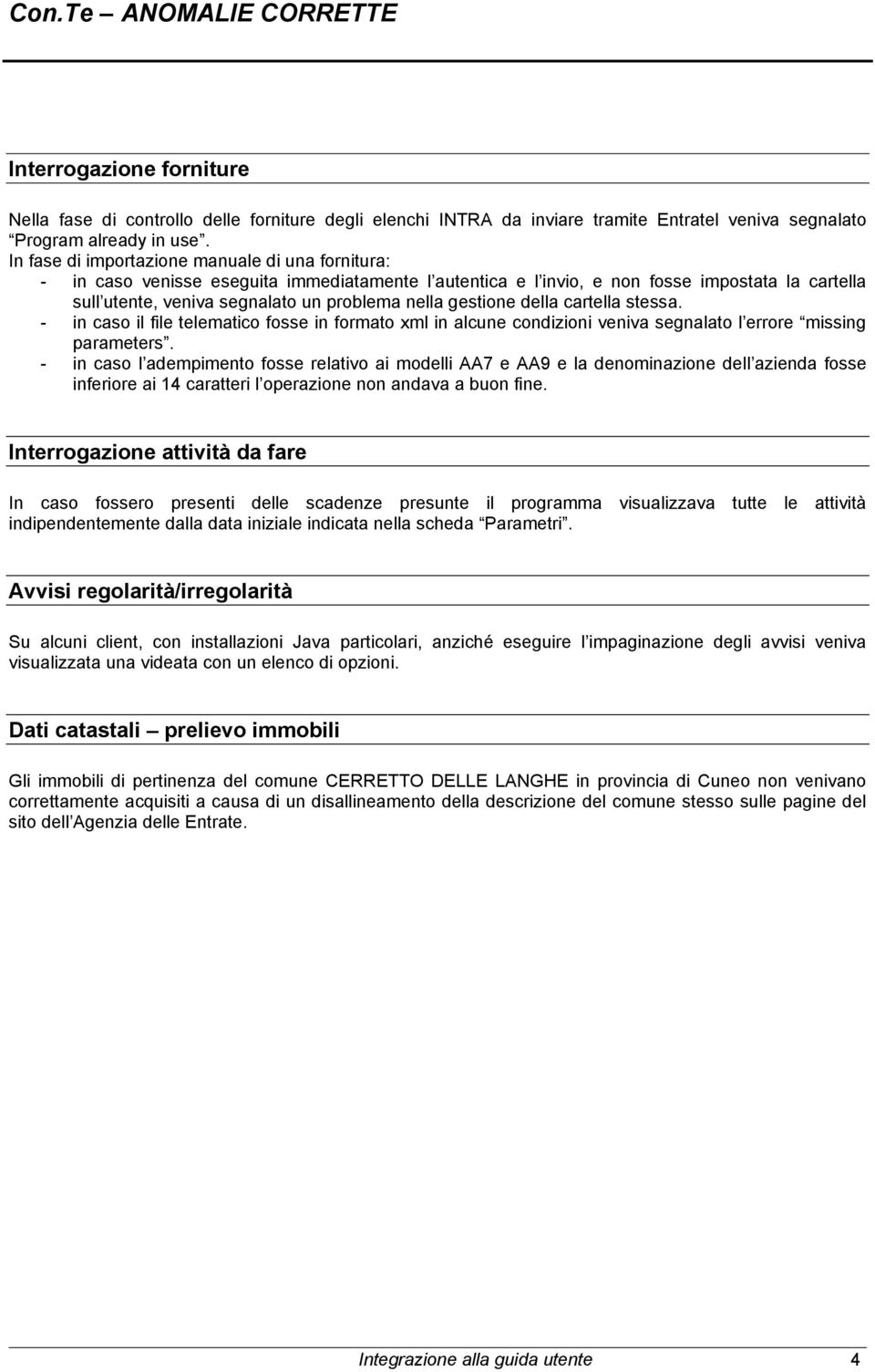 gestione della cartella stessa. - in caso il file telematico fosse in formato xml in alcune condizioni veniva segnalato l errore missing parameters.