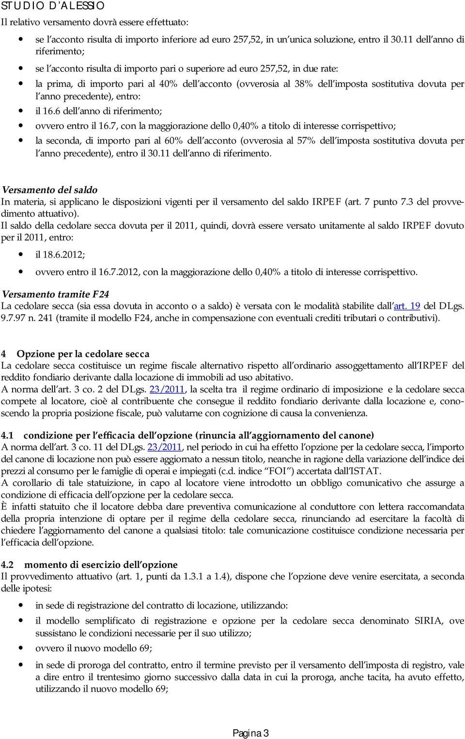 dovuta per l anno precedente), entro: il 16.6 dell anno di riferimento; ovvero entro il 16.