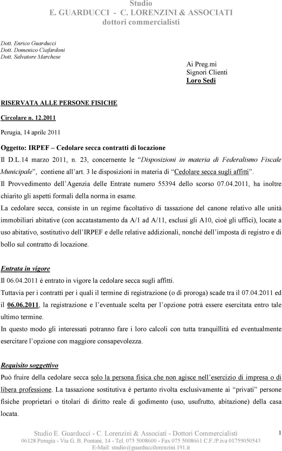 23, concernente le Disposizioni in materia di Federalismo Fiscale Municipale, contiene all art. 3 le disposizioni in materia di Cedolare secca sugli affitti.