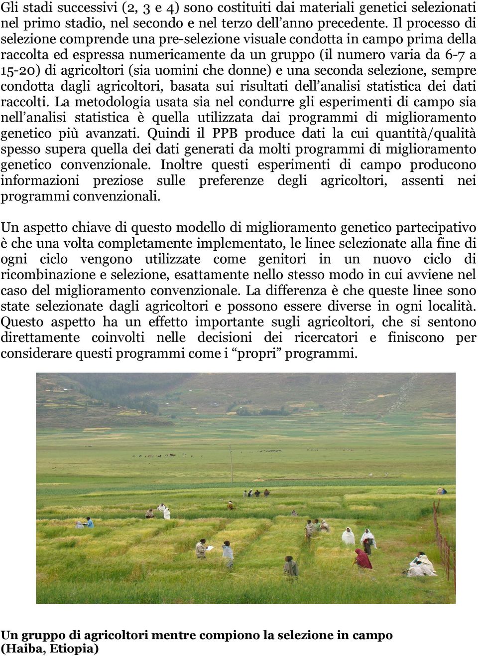 che donne) e una seconda selezione, sempre condotta dagli agricoltori, basata sui risultati dell analisi statistica dei dati raccolti.