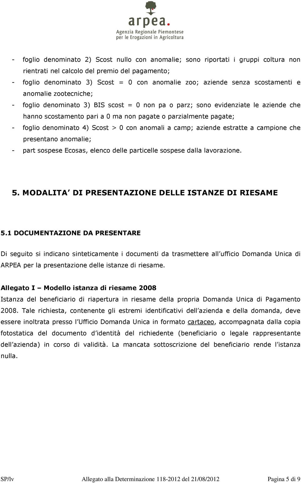 denominato 4) Scost > 0 con anomali a camp; aziende estratte a campione che presentano anomalie; - part sospese Ecosas, elenco delle particelle sospese dalla lavorazione. 5.