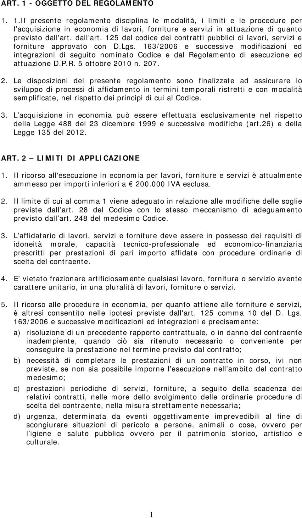 163/2006 e successive modificazioni ed integrazioni di seguito nominato Codice e dal Regolamento di esecuzione ed attuazione D.P.R. 5 ottobre 20