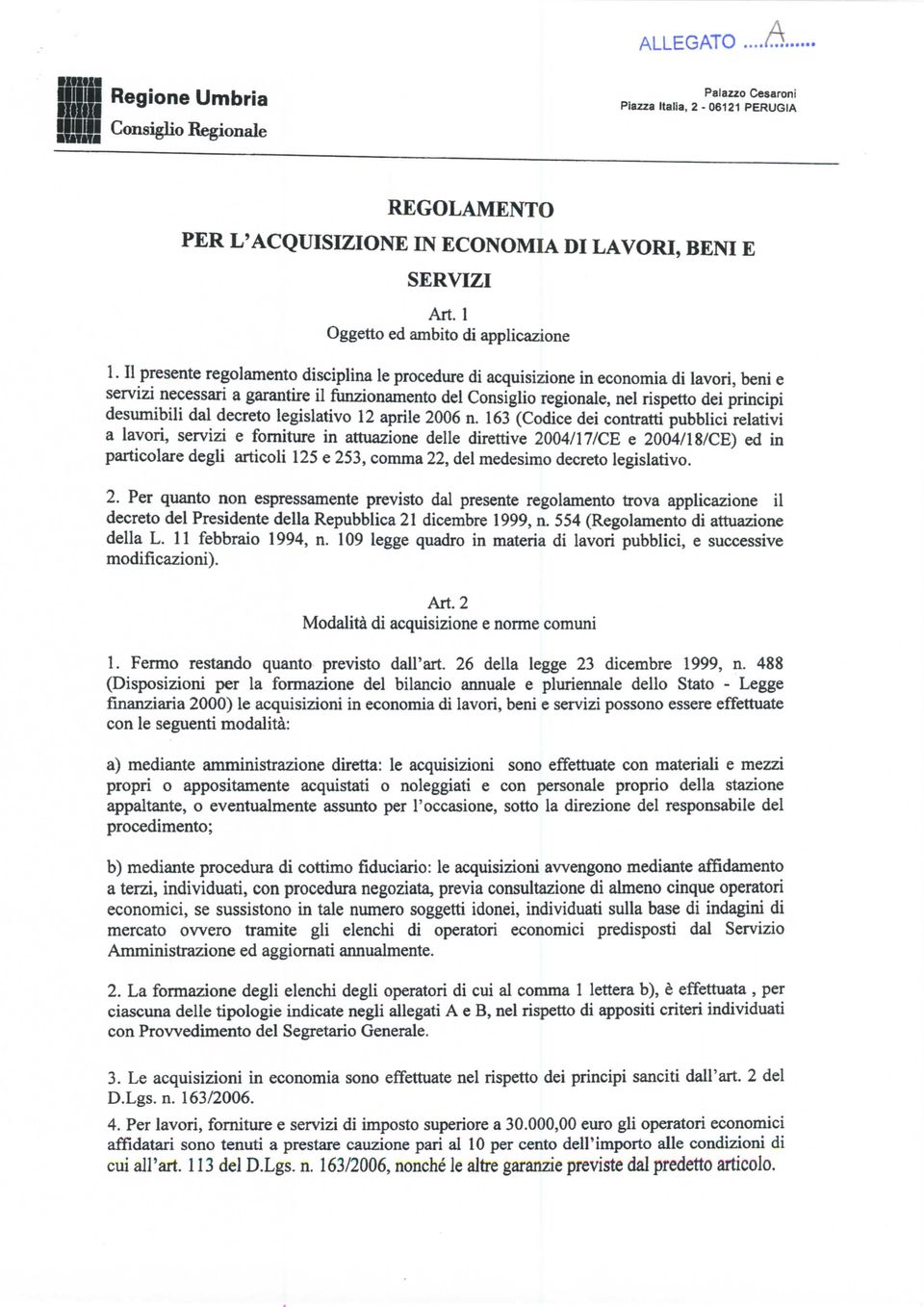 Il presente regolamento disciplina le procedure di acquisizione in economia di lavori, beni e servizi necessari a garantire il funzionamento del Consiglio regionale, nel rispetto dei principi