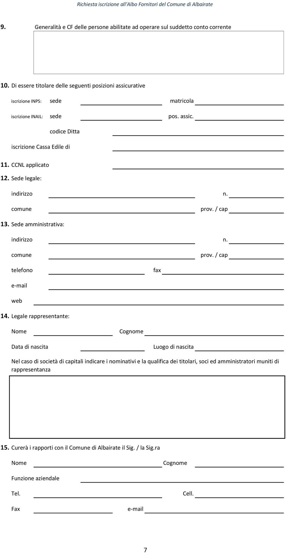 CCNL applicato 12. Sede legale: indirizzo comune n. prov. / cap 13. Sede amministrativa: indirizzo comune n. prov. / cap telefono fax e-mail web 14.