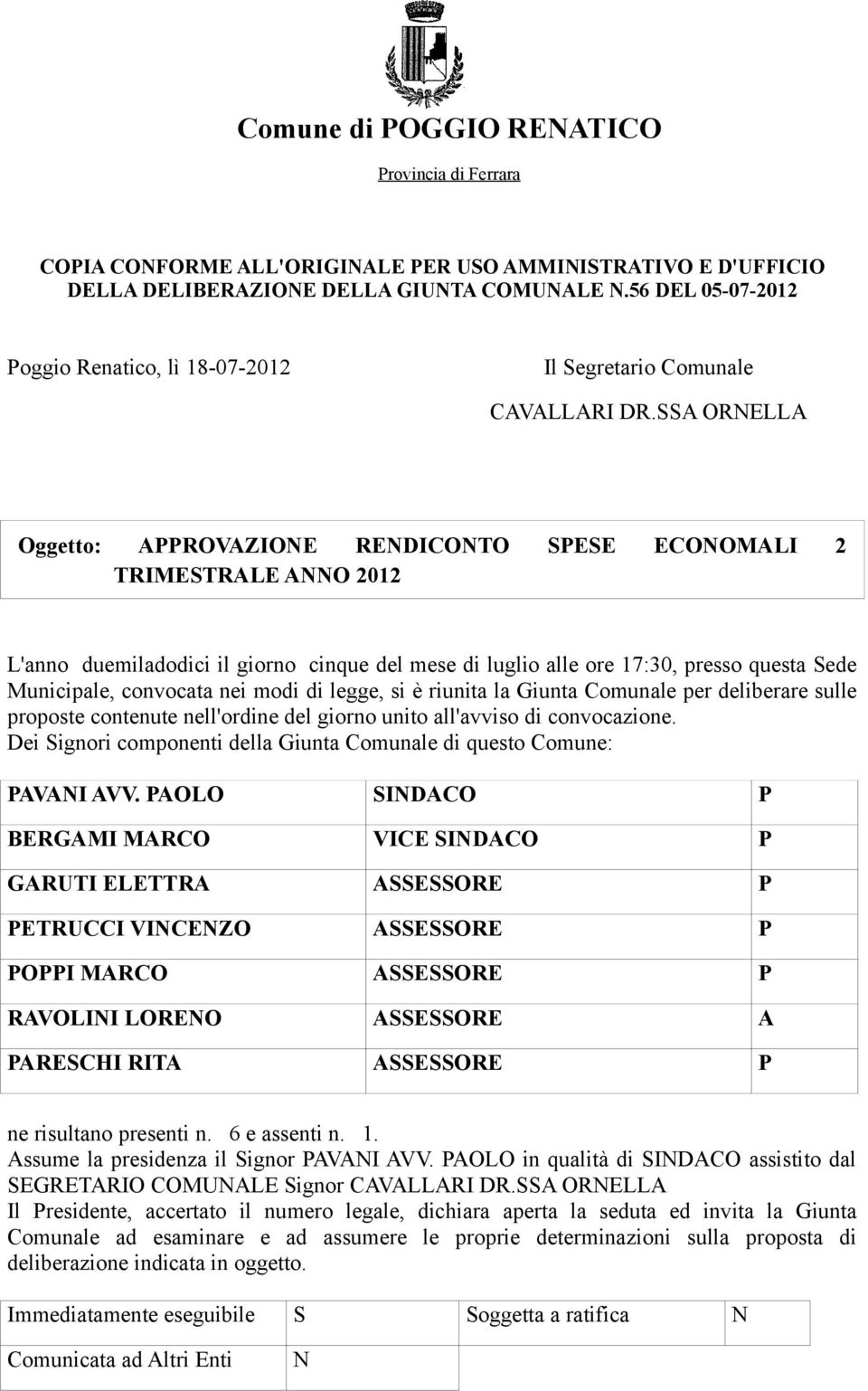 SSA ORNELLA Oggetto: APPROVAZIONE RENDICONTO SPESE ECONOMALI 2 TRIMESTRALE ANNO 2012 L'anno duemiladodici il giorno cinque del mese di luglio alle ore 17:30, presso questa Sede Municipale, convocata