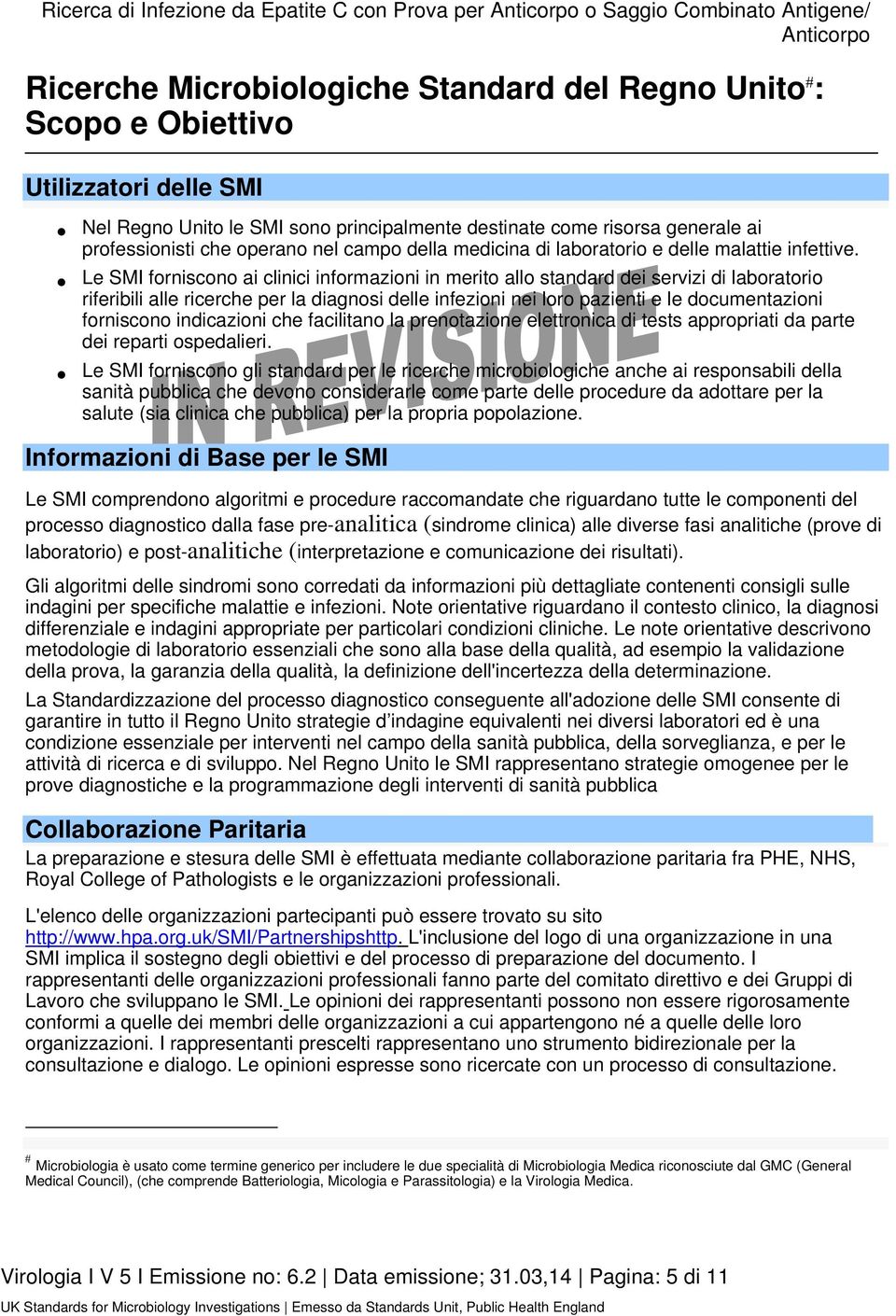 Le SMI forniscono ai clinici informazioni in merito allo standard dei servizi di laboratorio riferibili alle ricerche per la diagnosi delle infezioni nei loro pazienti e le documentazioni forniscono