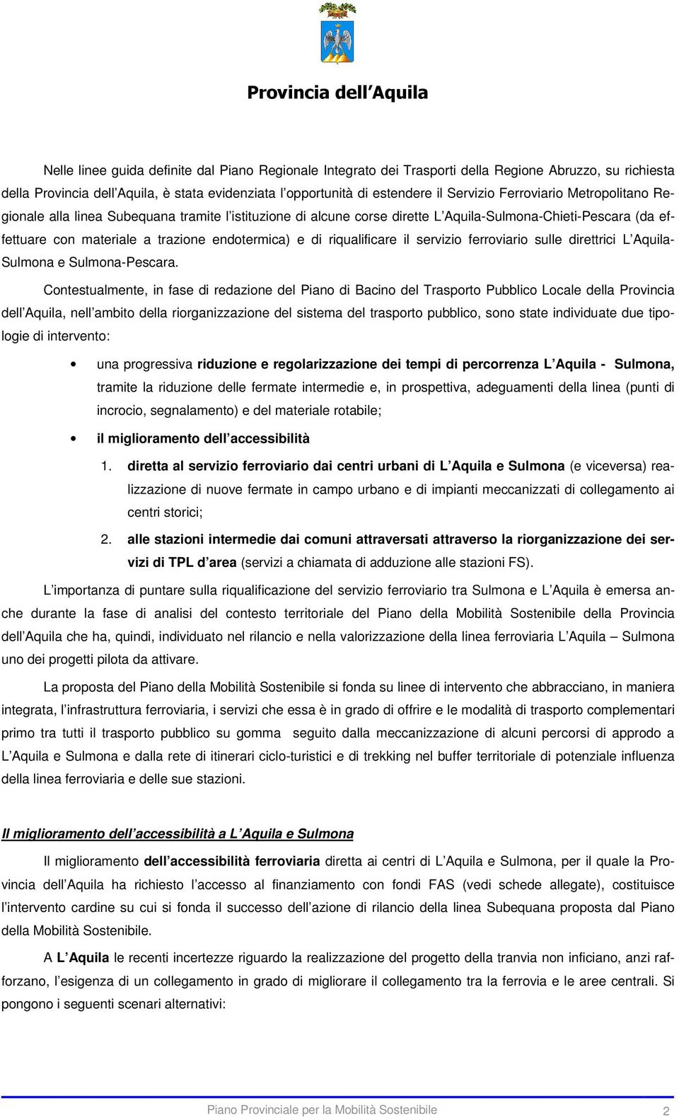 riqualificare il servizio ferroviario sulle direttrici L Aquila- Sulmona e Sulmona-Pescara.