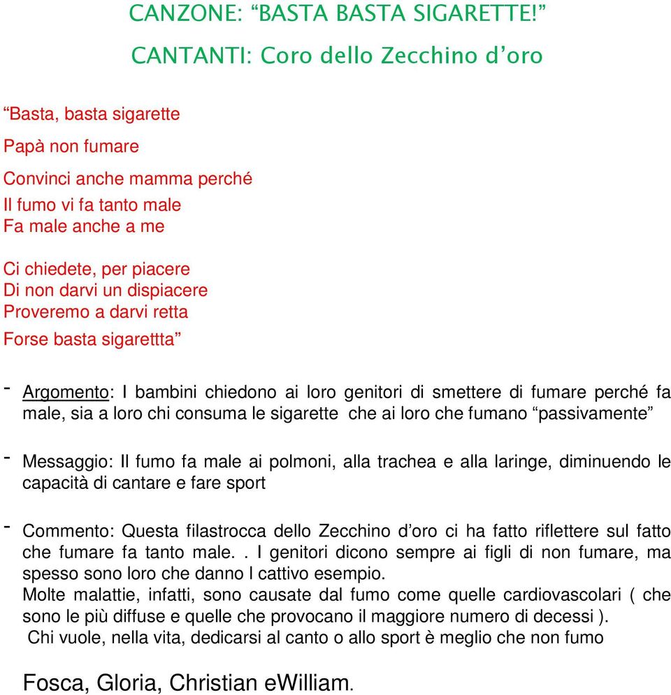 Proveremo a darvi retta Forse basta sigarettta - Argomento: I bambini chiedono ai loro genitori di smettere di fumare perché fa male, sia a loro chi consuma le sigarette che ai loro che fumano