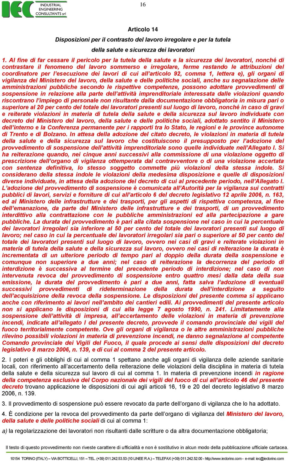 coordinatore per l esecuzione dei lavori di cui all articolo 92, comma 1, lettera e), gli organi di vigilanza del Ministero del lavoro, della salute e delle politiche sociali, anche su segnalazione