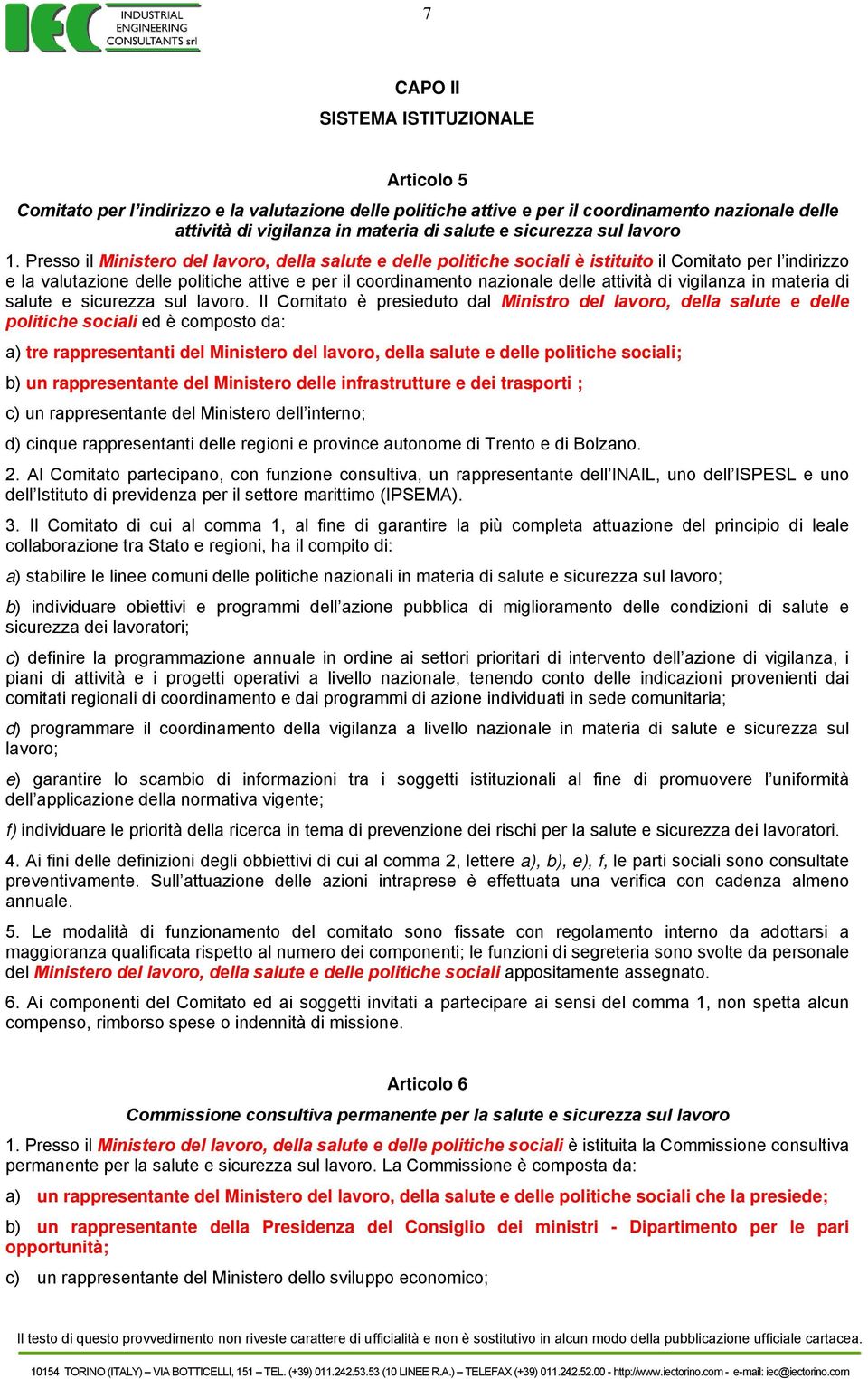 Presso il Ministero del lavoro, della salute e delle politiche sociali è istituito il Comitato per l indirizzo e la valutazione delle politiche attive e per il coordinamento nazionale delle attività