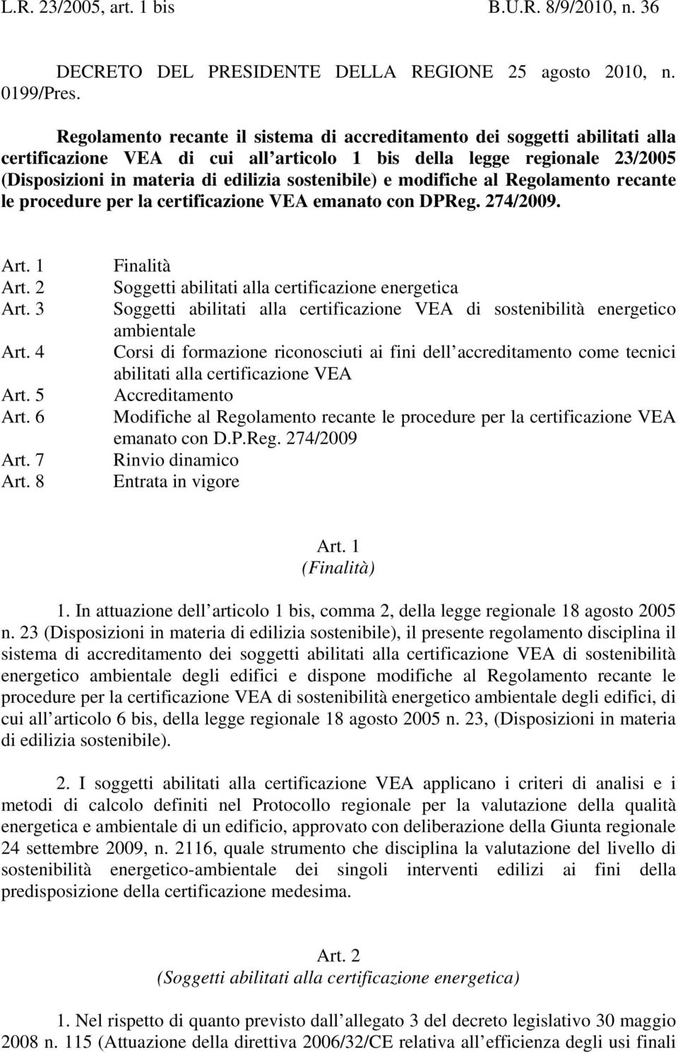 sostenibile) e modifiche al Regolamento recante le procedure per la certificazione VEA emanato con DPReg. 274/2009. Art. 1 Art. 2 Art. 3 Art. 4 Art. 5 Art. 6 Art. 7 Art.