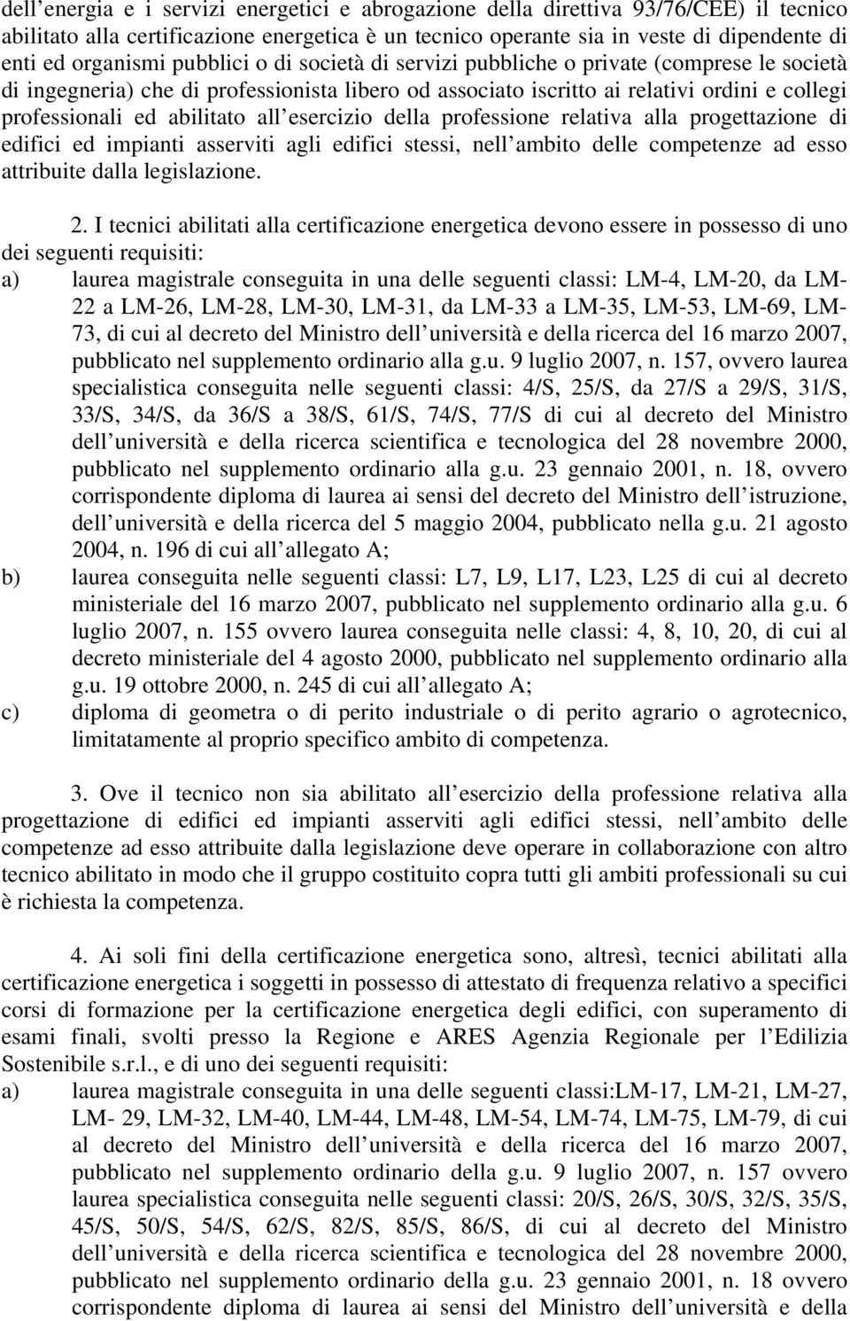 esercizio della professione relativa alla progettazione di edifici ed impianti asserviti agli edifici stessi, nell ambito delle competenze ad esso attribuite dalla legislazione. 2.