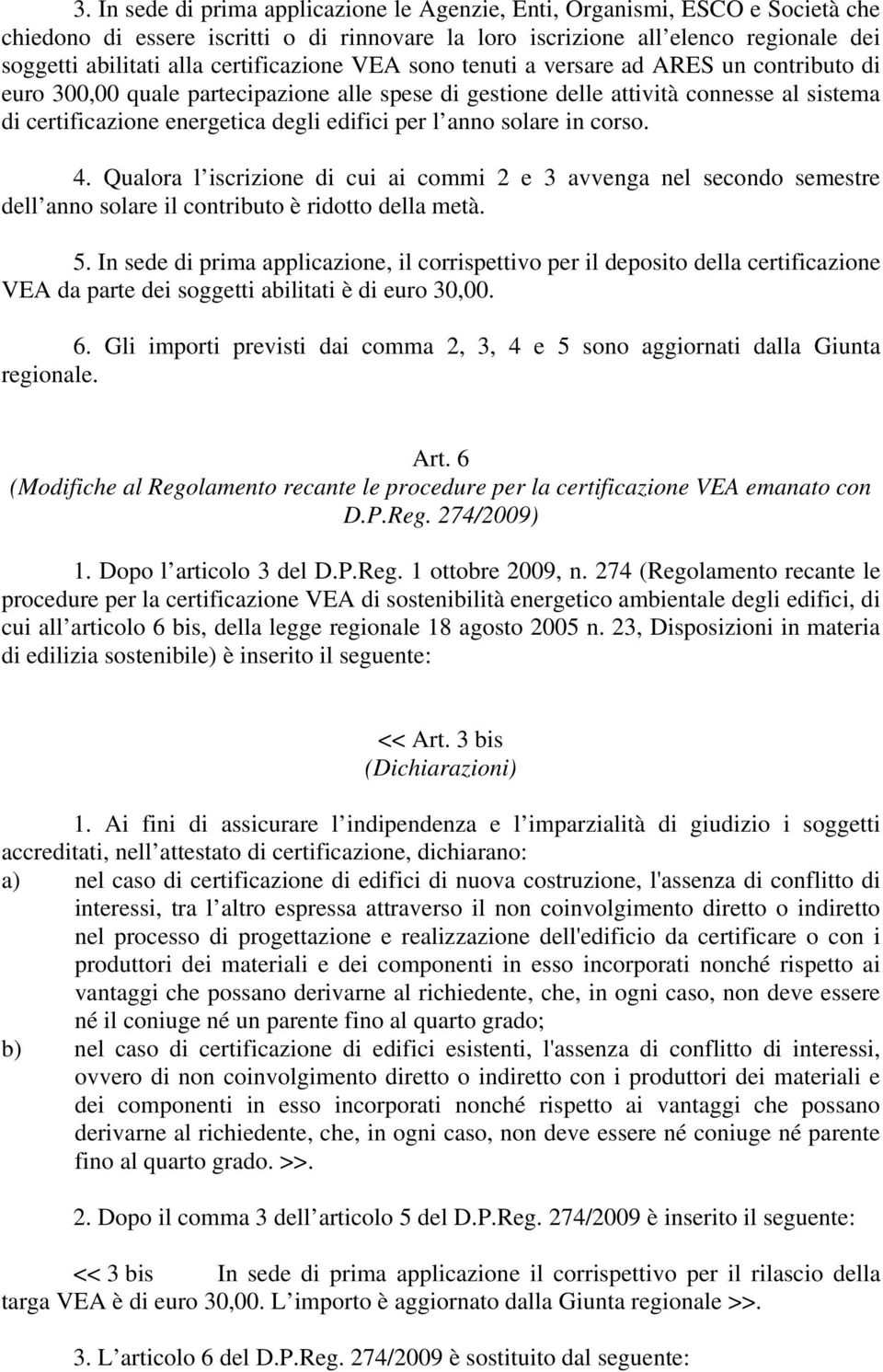 per l anno solare in corso. 4. Qualora l iscrizione di cui ai commi 2 e 3 avvenga nel secondo semestre dell anno solare il contributo è ridotto della metà. 5.