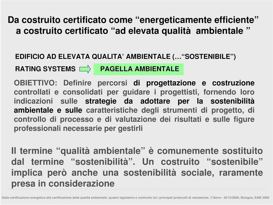 per la sostenibilità ambientale e sulle caratteristiche degli strumenti di progetto, di controllo di processo e di valutazione dei risultati e sulle figure professionali necessarie per