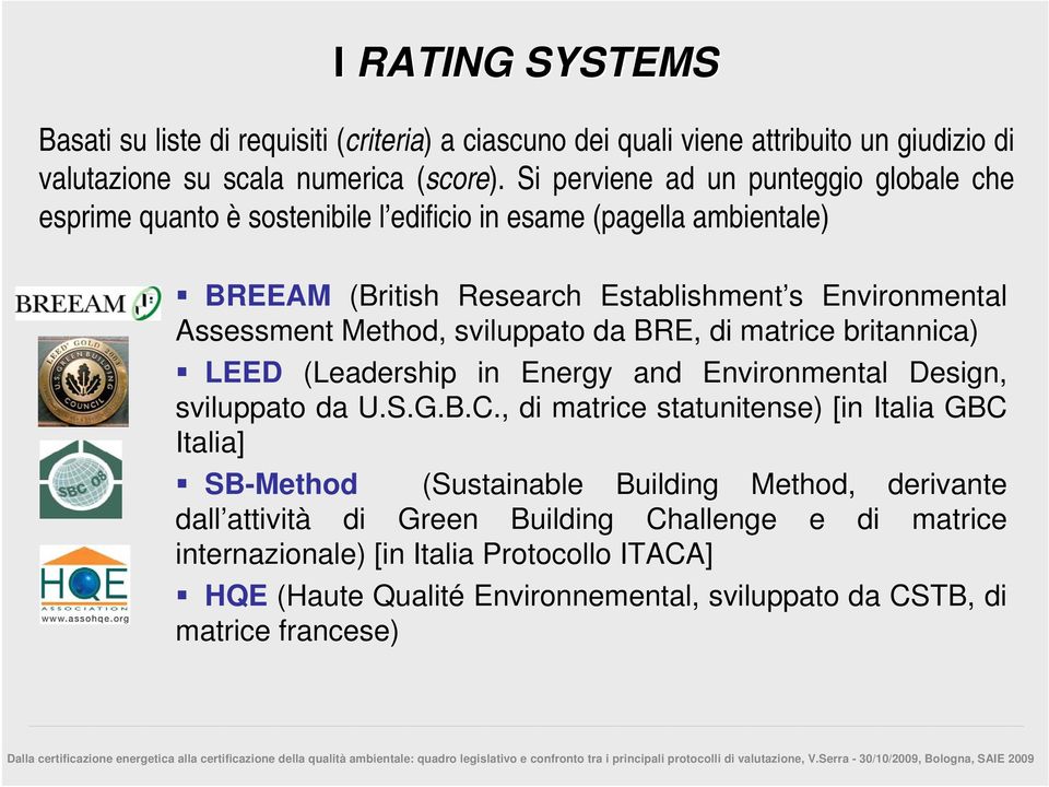 Method, sviluppato da BRE, di matrice britannica) LEED (Leadership in Energy and Environmental Design, sviluppato da U.S.G.B.C.