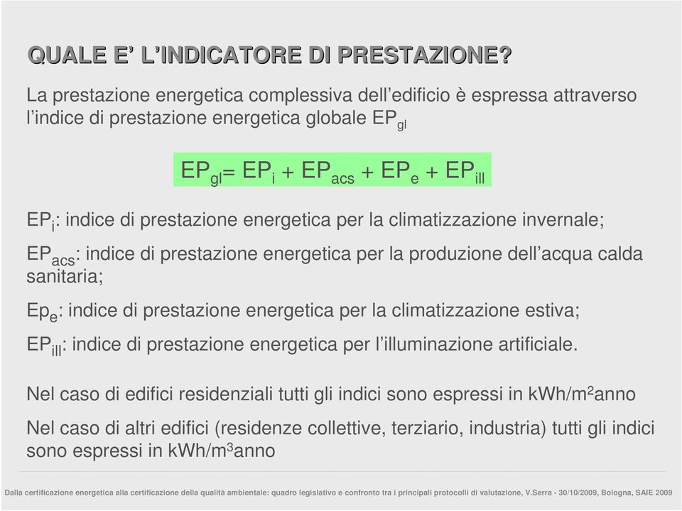 di prestazione energetica per la climatizzazione invernale; EP acs : indice di prestazione energetica per la produzione dell acqua calda sanitaria; Ep e : indice di prestazione