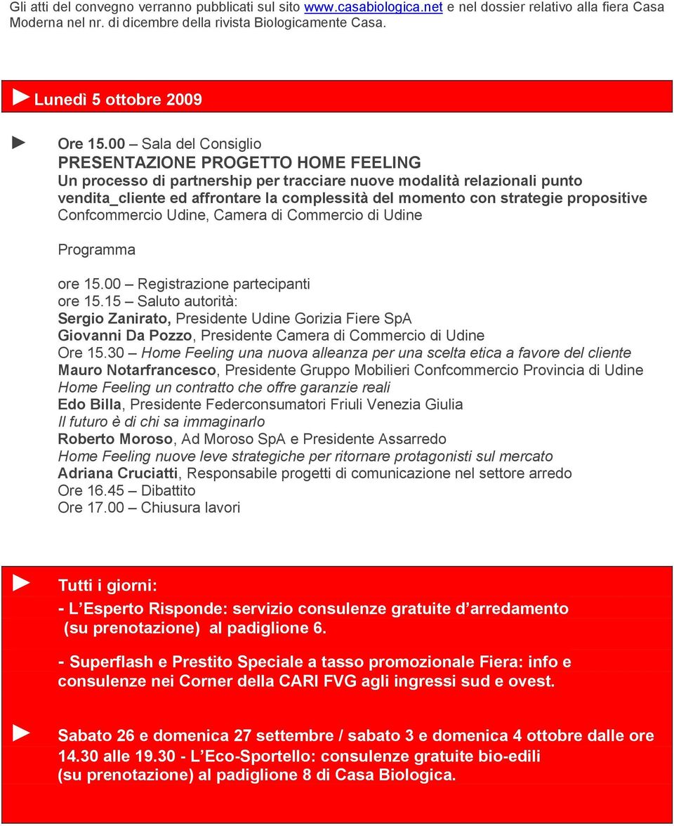 00 Sala del Consiglio PRESENTAZIONE PROGETTO HOME FEELING Un processo di partnership per tracciare nuove modalità relazionali punto vendita_cliente ed affrontare la complessità del momento con