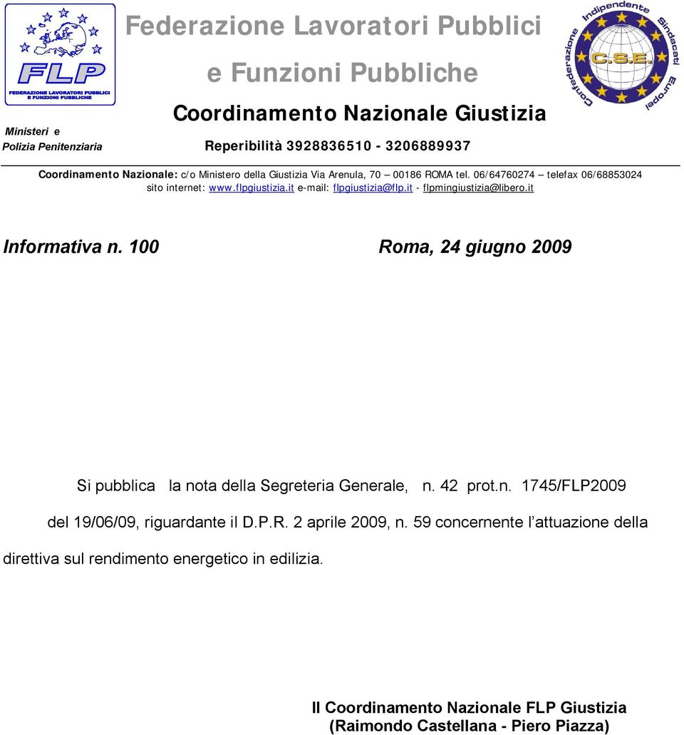 it - flpmingiustizia@libero.it Informativa n. 100 Roma, 24 giugno 2009 Si pubblica la nota della Segreteria Generale, n. 42 prot.n. 1745/FLP2009 del 19/06/09, riguardante il D.