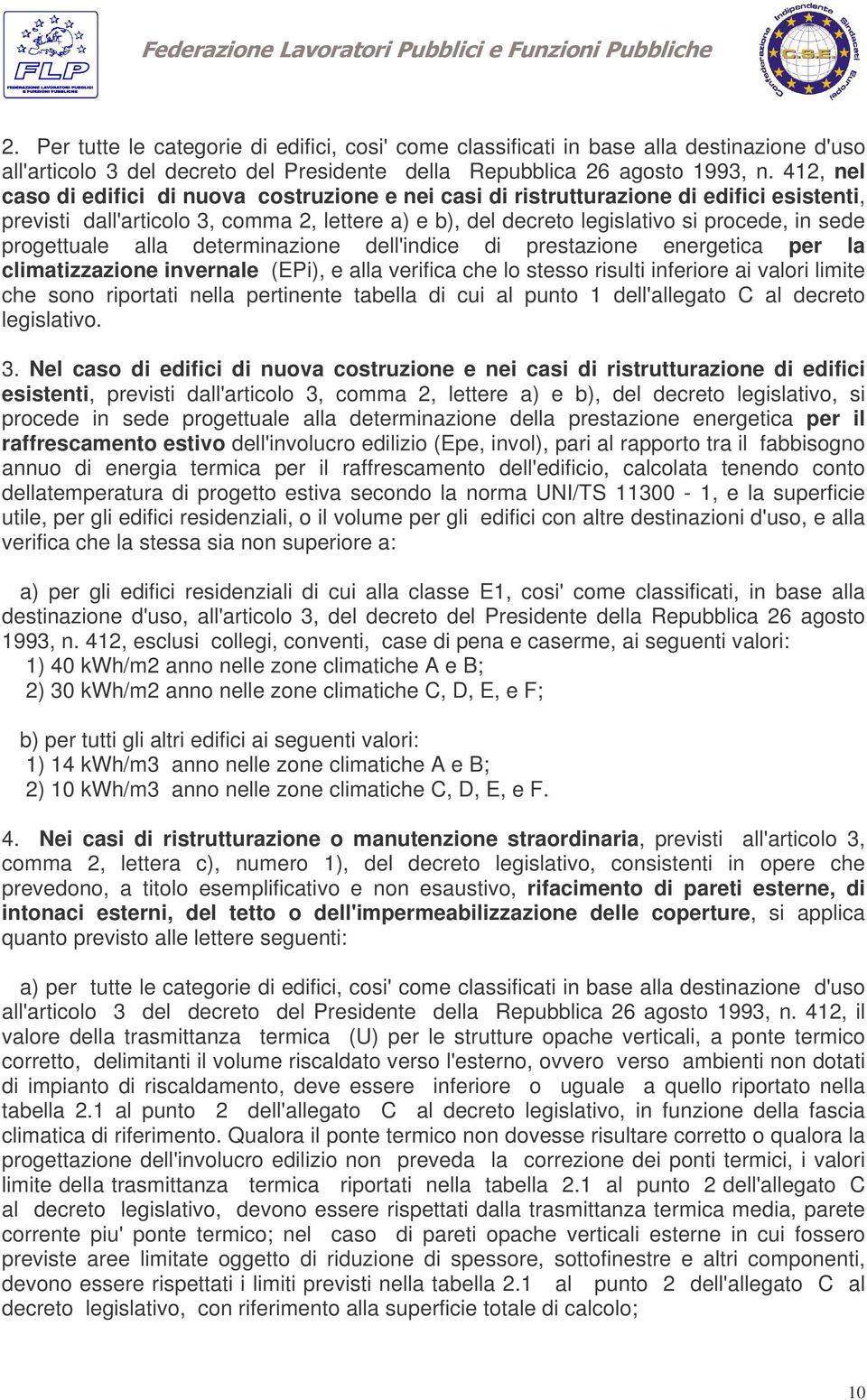 progettuale alla determinazione dell'indice di prestazione energetica per la climatizzazione invernale (EPi), e alla verifica che lo stesso risulti inferiore ai valori limite che sono riportati nella