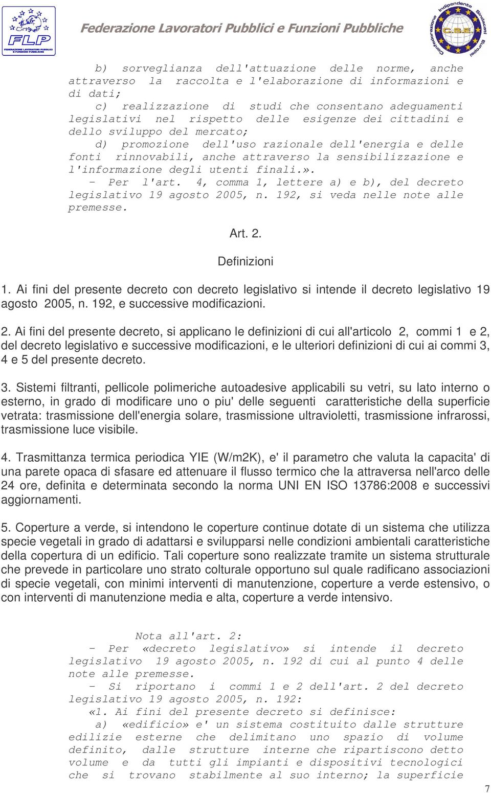 finali.». - Per l'art. 4, comma 1, lettere a) e b), del decreto legislativo 19 agosto 2005, n. 192, si veda nelle note alle premesse. Art. 2. Definizioni 1.