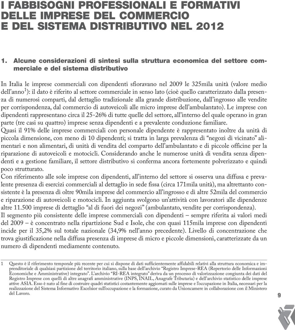 (valore medio dell anno 1 ): il dato è riferito al settore commerciale in senso lato (cioè quello caratterizzato dalla presenza di numerosi comparti, dal dettaglio tradizionale alla grande