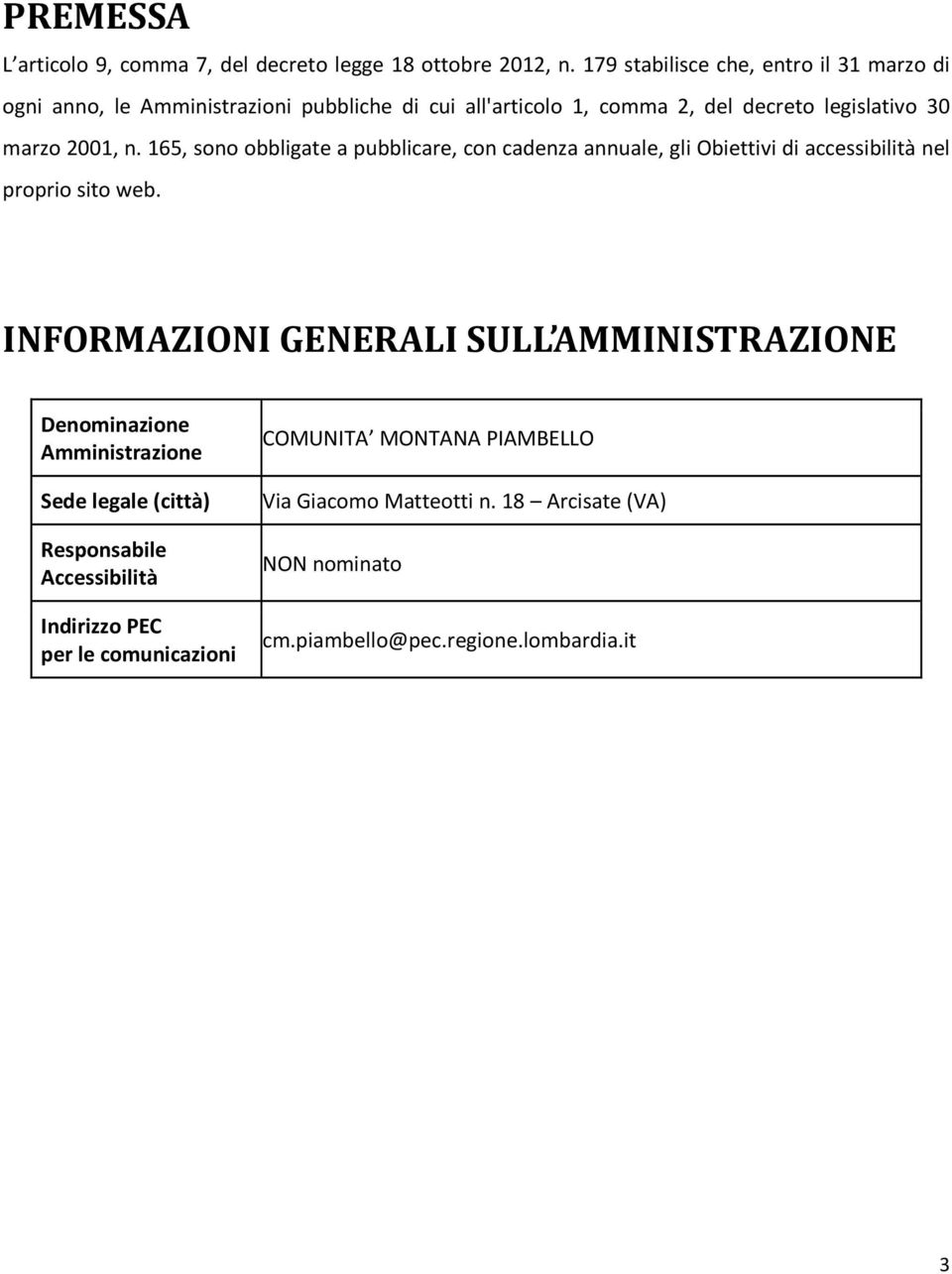 n. 165, sono obbligate a pubblicare, con cadenza annuale, gli Obiettivi di accessibilità nel proprio sito web.