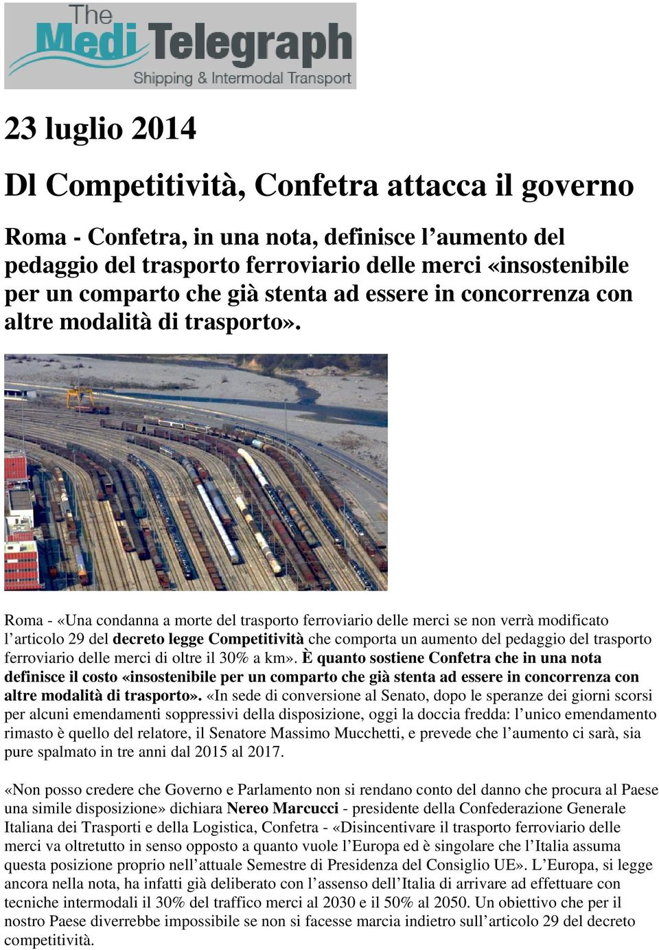 Roma - «Una condanna a morte del trasporto ferroviario delle merci se non verrà modificato l articolo 29 del decreto legge Competitività che comporta un aumento del pedaggio del trasporto ferroviario