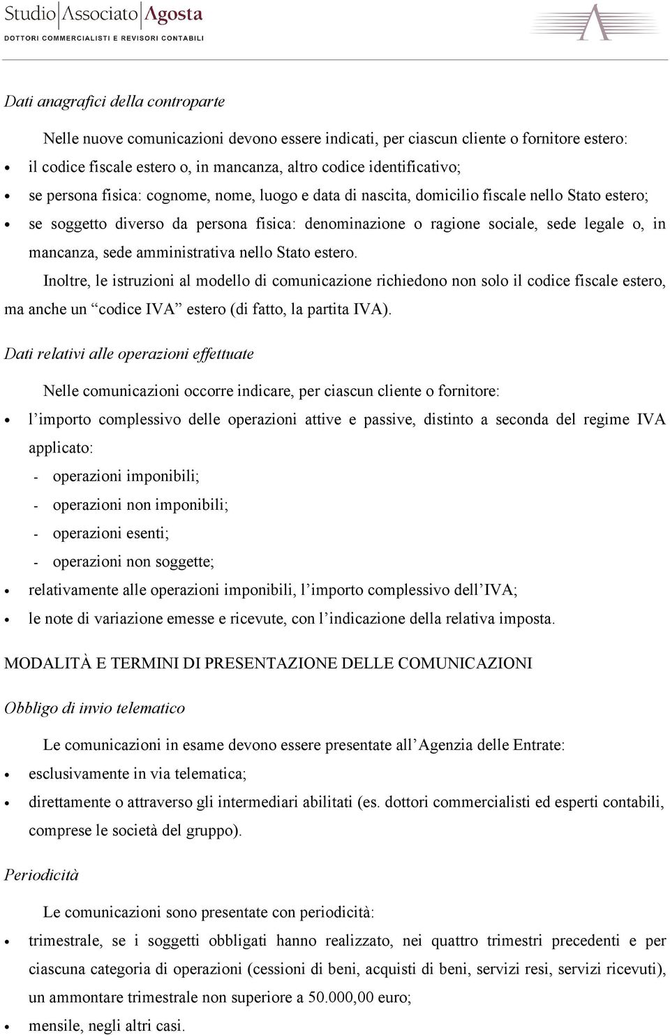 amministrativa nello Stato estero. Inoltre, le istruzioni al modello di comunicazione richiedono non solo il codice fiscale estero, ma anche un codice IVA estero (di fatto, la partita IVA).