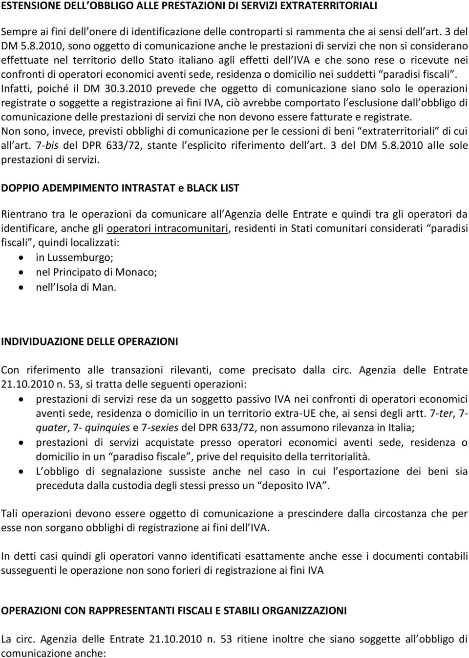 confronti di operatori economici aventi sede, residenza o domicilio nei suddetti paradisi fiscali. Infatti, poiché il DM 30