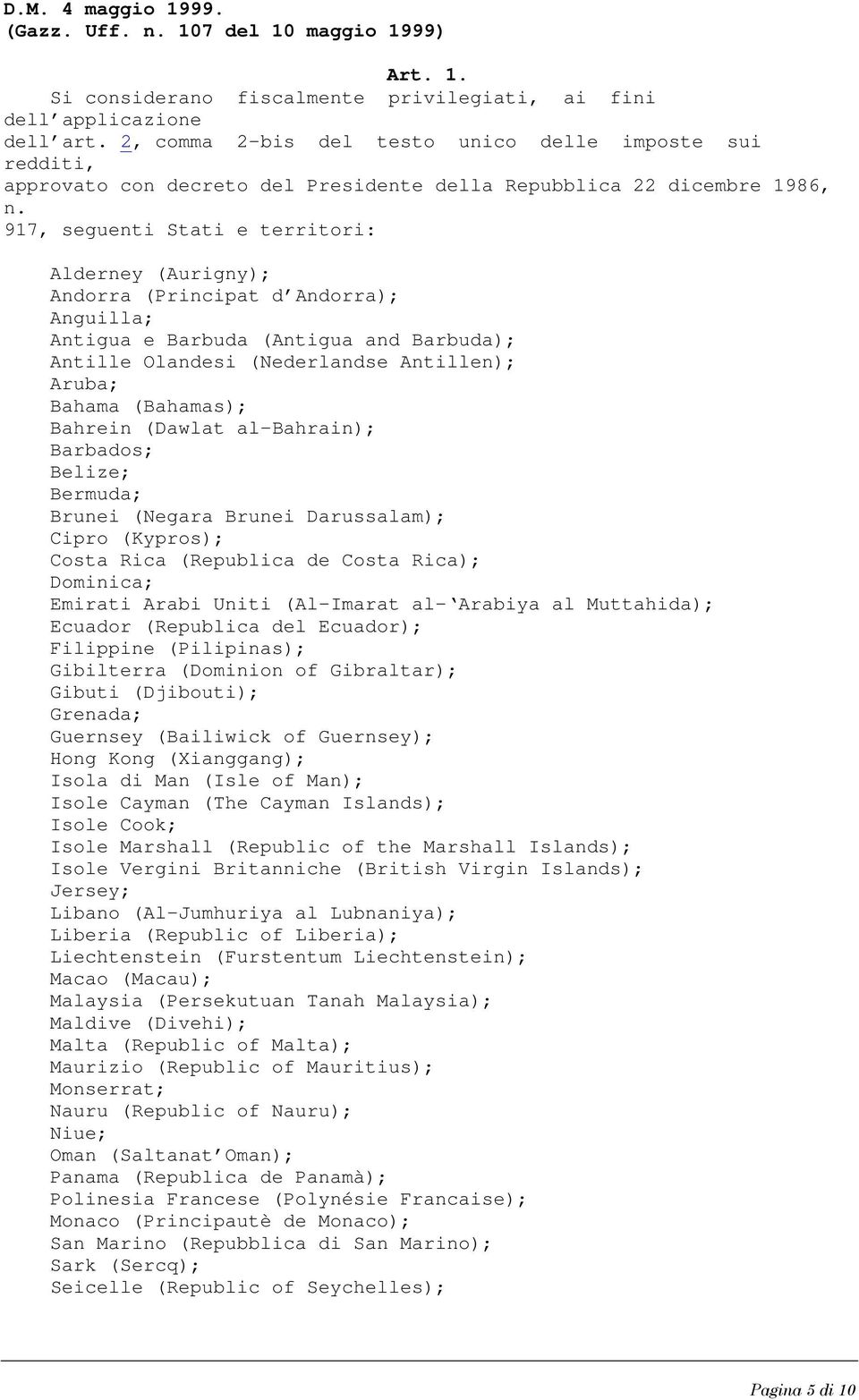 917, seguenti Stati e territori: Alderney (Aurigny); Andorra (Principat d Andorra); Anguilla; Antigua e Barbuda (Antigua and Barbuda); Antille Olandesi (Nederlandse Antillen); Aruba; Bahama