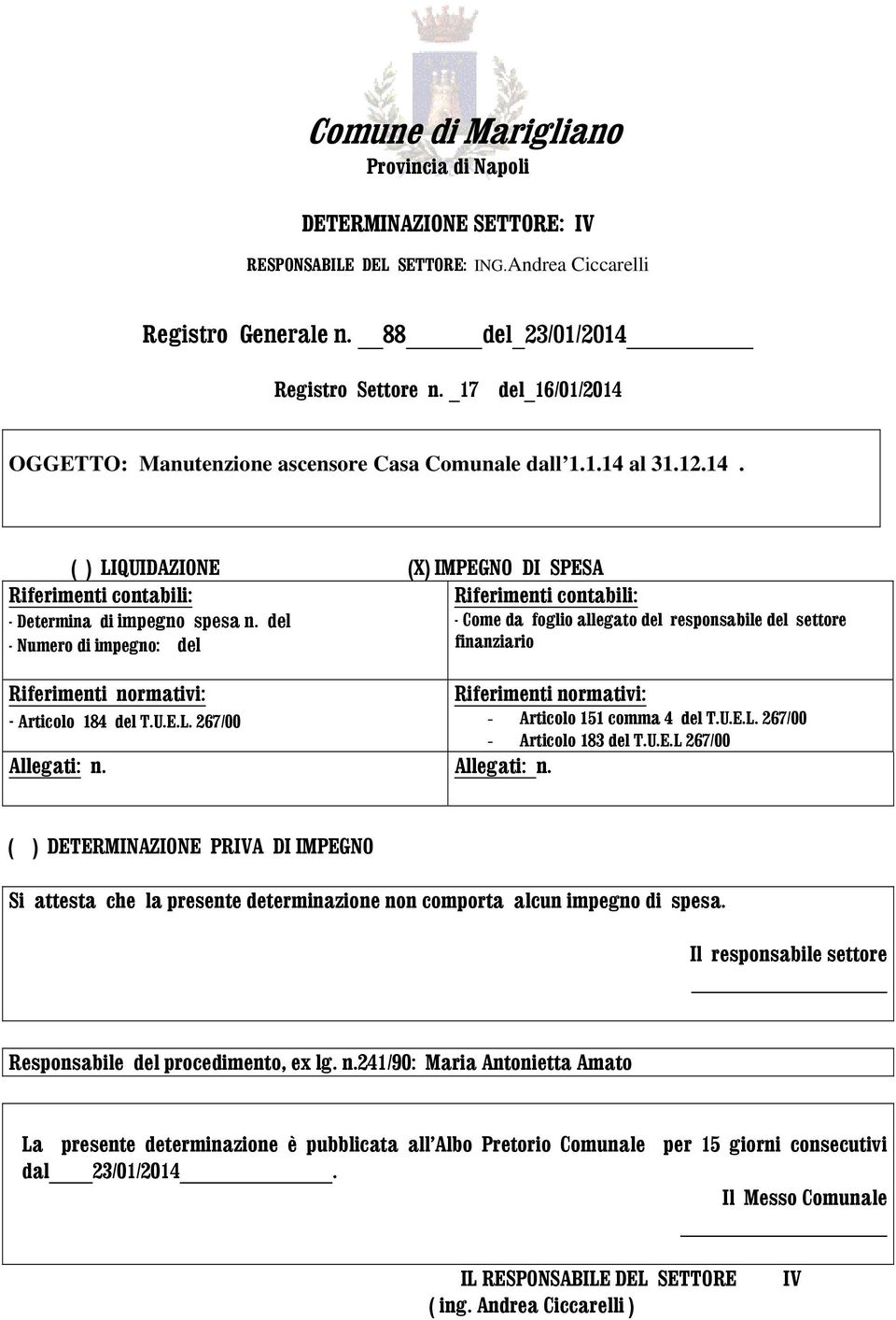 del - Numero di impegno: del Riferimenti normativi: - Articolo 184 del T.U.E.L. 267/00 Allegati: n.