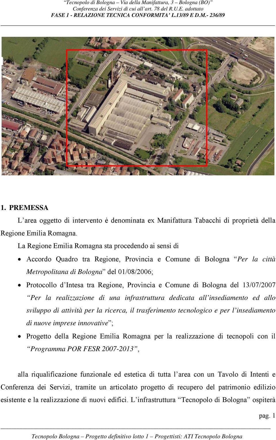 Provincia e Comune di Bologna del 13/07/2007 Per la realizzazione di una infrastruttura dedicata all insediamento ed allo sviluppo di attività per la ricerca, il trasferimento tecnologico e per l