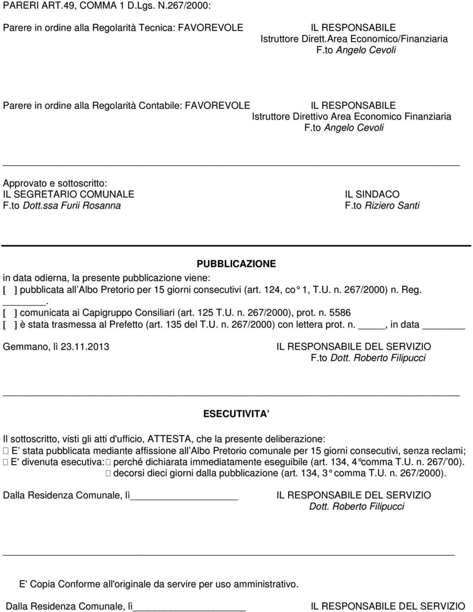 to Angelo Cevoli Approvato e sottoscritto: IL SEGRETARIO COMUNALE F.to Dott.ssa Furii Rosanna IL SINDACO F.