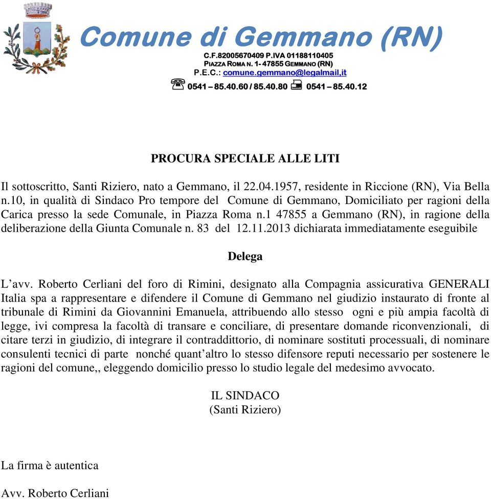 1 47855 a Gemmano (RN), in ragione della deliberazione della Giunta Comunale n. 83 del 12.11.2013 dichiarata immediatamente eseguibile Delega L avv.