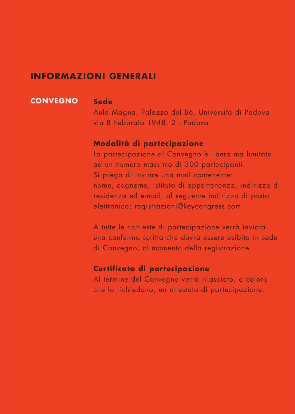 Si prega di inviare una mail contenente: nome, cognome, istituto di appartenenza, indirizzo di residenza ed e-mail, al seguente indirizzo di posta elettronica: