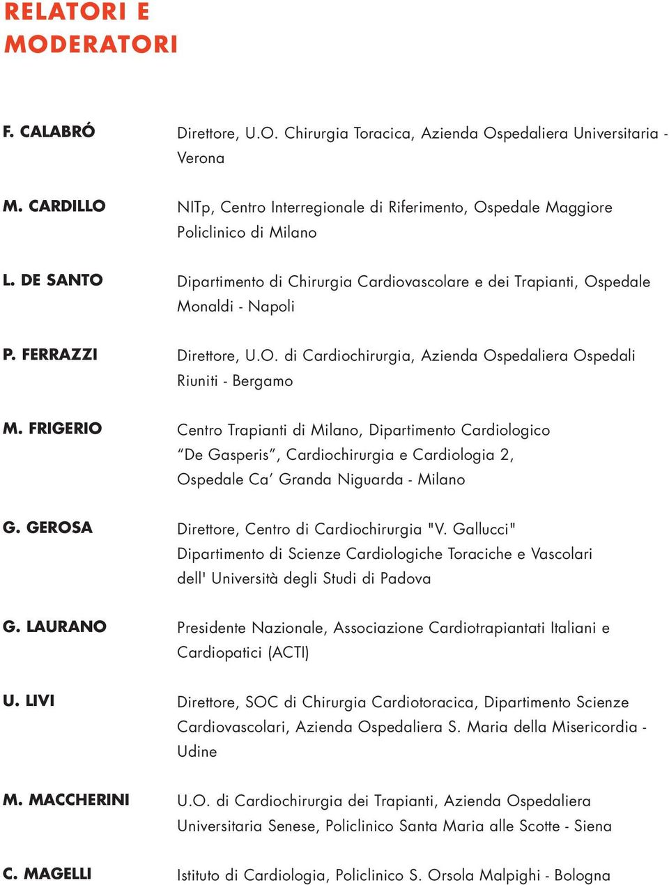 FERRAZZI Direttore, U.O. di Cardiochirurgia, Azienda Ospedaliera Ospedali Riuniti - Bergamo M.