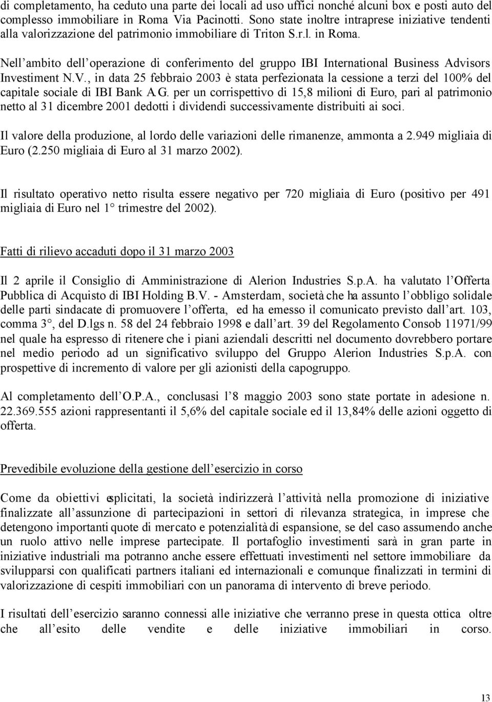 Nell ambito dell operazione di conferimento del gruppo IBI International Business Advisors Investiment N.V.