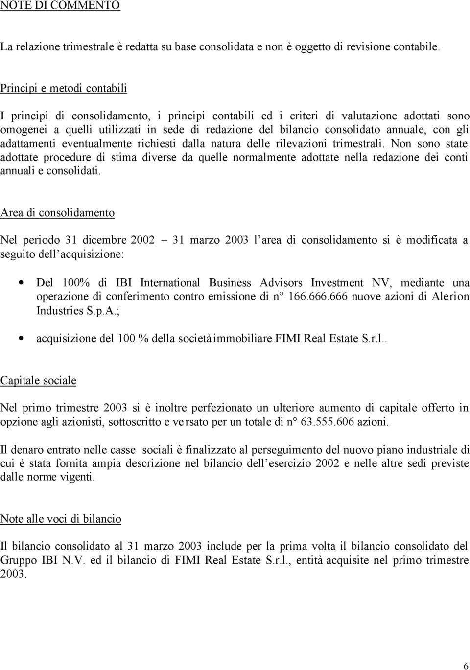 annuale, con gli adattamenti eventualmente richiesti dalla natura delle rilevazioni trimestrali.