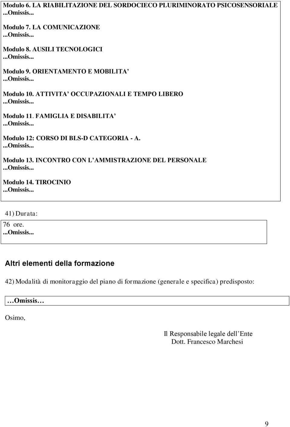 FAMIGLIA E DISABILITA Modulo 12: CORSO DI BLS-D CATEGORIA - A. Modulo 13. INCONTRO CON L AMMISTRAZIONE DEL PERSONALE Modulo 14.