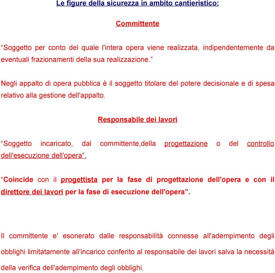 Responsabile dei lavori Soggetto incaricato, dal committente,della progettazione o del controllo dell'esecuzione dell'opera.