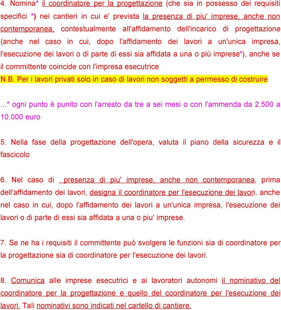 anche se il committente coincide con l'impresa esecutrice N.B. Per i lavori privati solo in caso di lavori non soggetti a permesso di costruire.