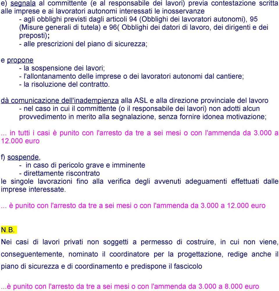 sospensione dei lavori; - l'allontanamento delle imprese o dei lavoratori autonomi dal cantiere; - la risoluzione del contratto.