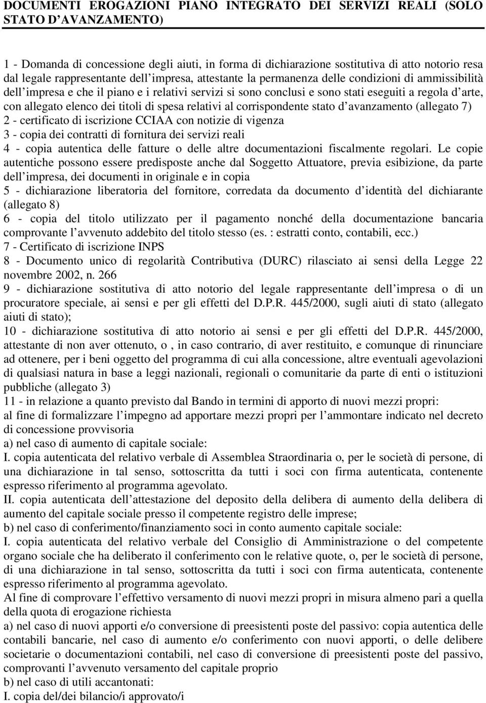 allegato elenco dei titoli di spesa relativi al corrispondente stato d avanzamento (allegato 7) 2 - certificato di iscrizione CCIAA con notizie di vigenza 3 - copia dei contratti di fornitura dei