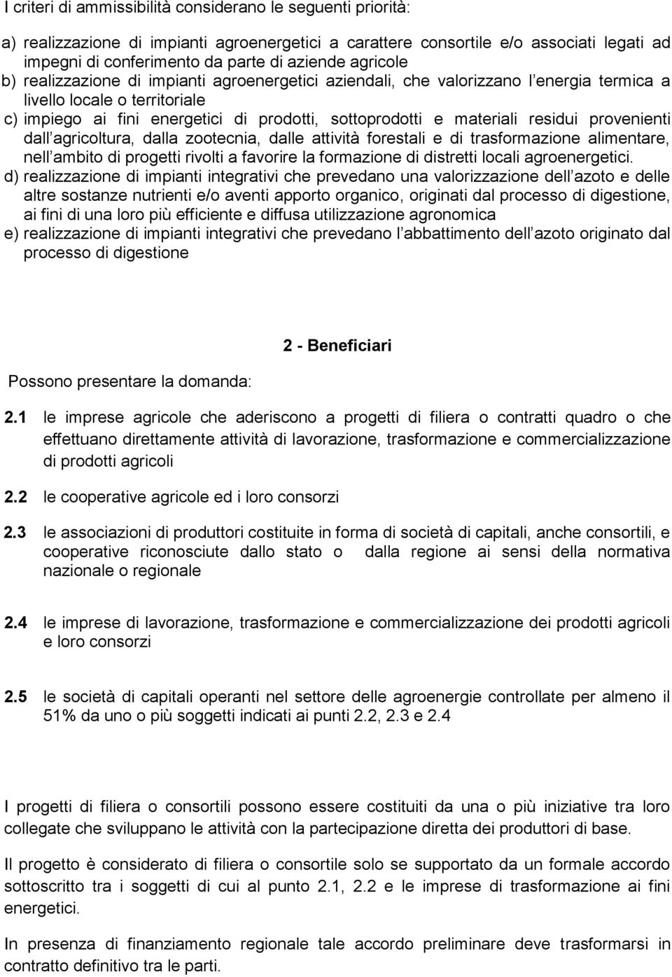 residui provenienti dall agricoltura, dalla zootecnia, dalle attività forestali e di trasformazione alimentare, nell ambito di progetti rivolti a favorire la formazione di distretti locali