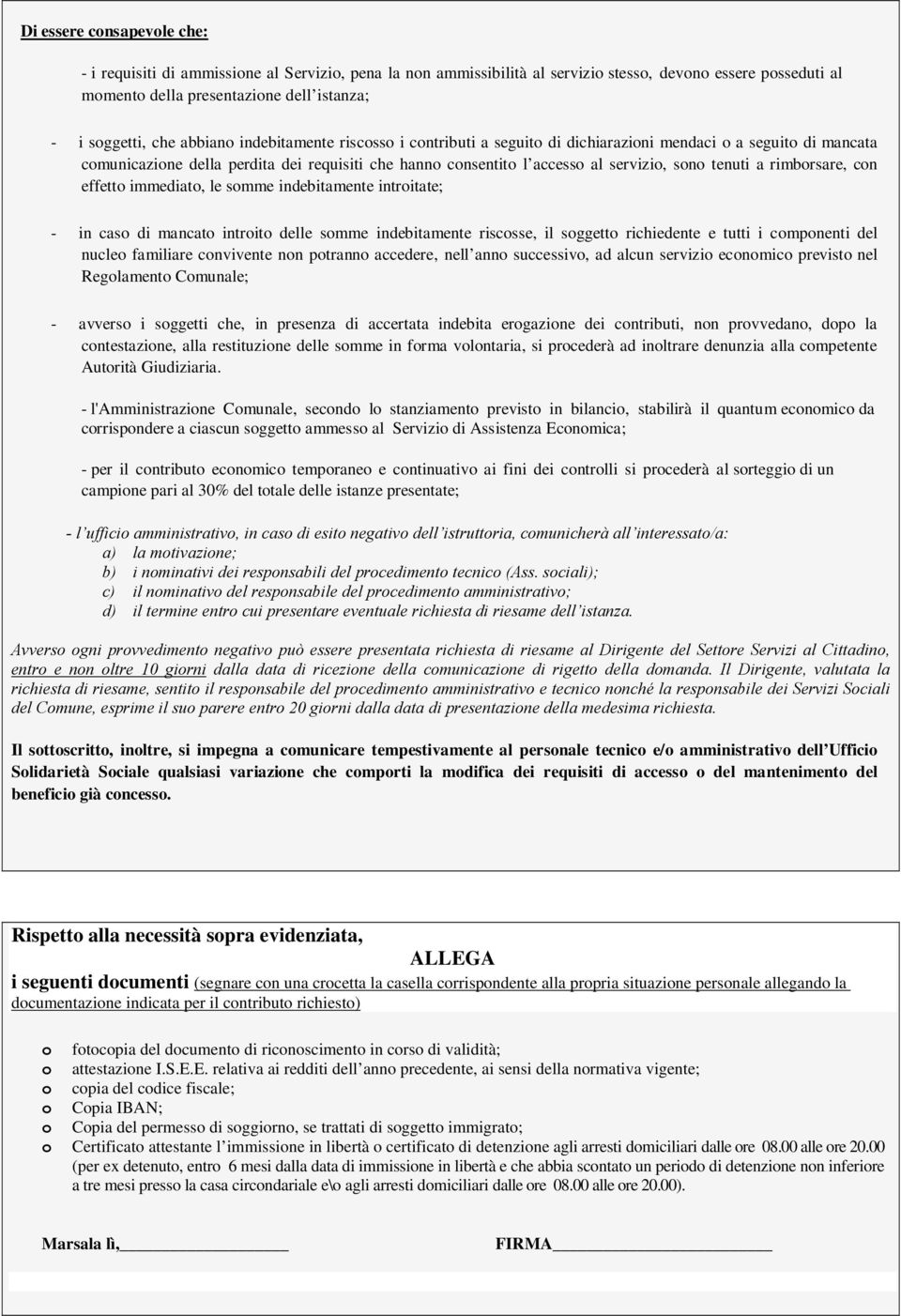 immediat, le smme indebitamente intritate; - in cas di mancat intrit delle smme indebitamente riscsse, il sggett richiedente e tutti i cmpnenti del nucle familiare cnvivente nn ptrann accedere, nell