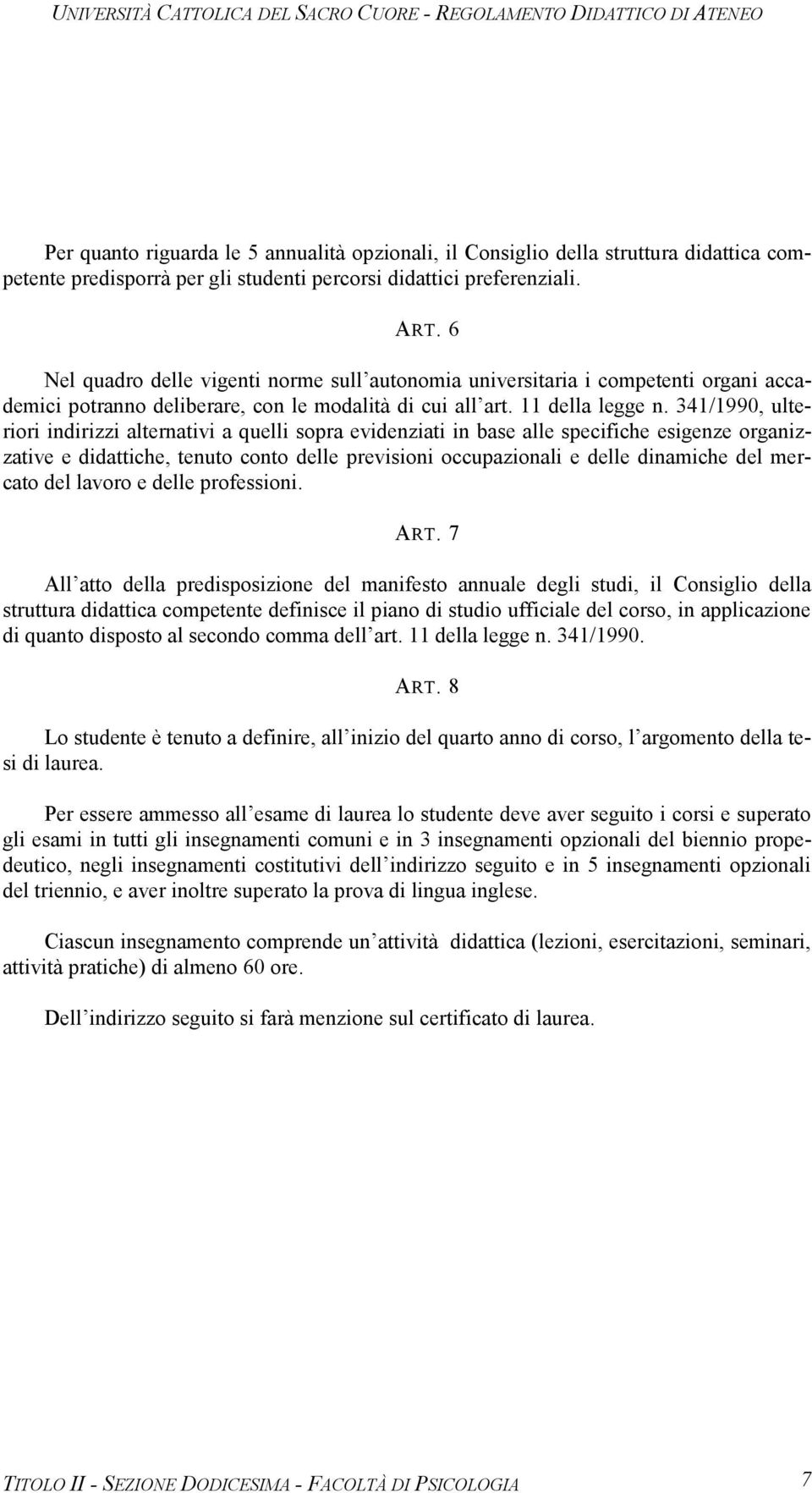 341/1990, ulteriori indirizzi alternativi a quelli sopra evidenziati in base alle specifiche esigenze organizzative e didattiche, tenuto conto delle previsioni occupazionali e delle dinamiche del