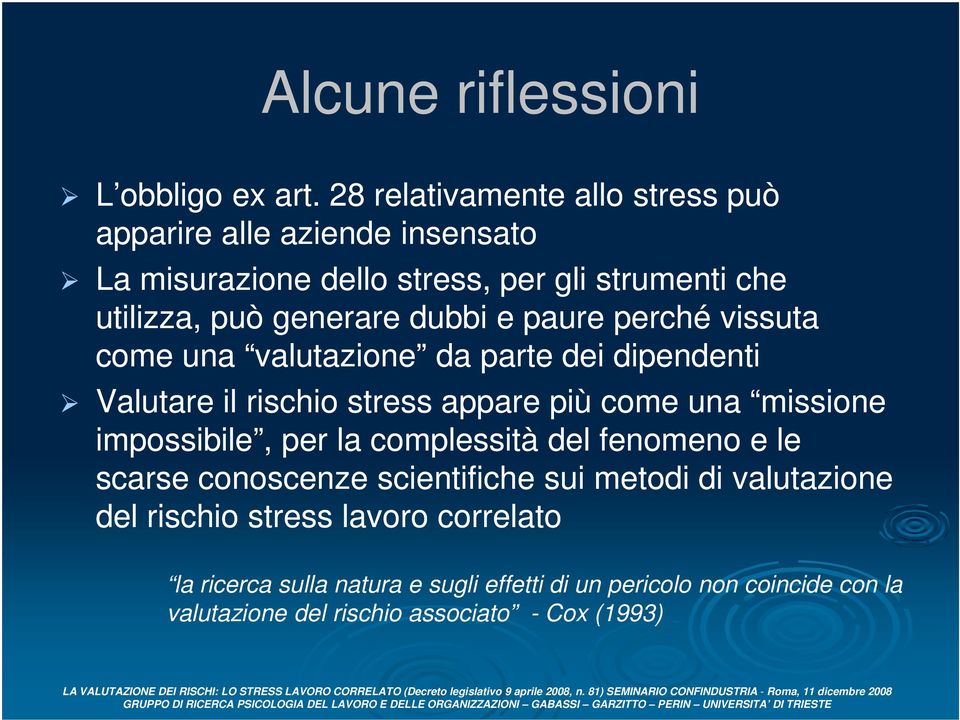 dubbi e paure perché vissuta come una valutazione da parte dei dipendenti Valutare il rischio stress appare più come una missione impossibile,