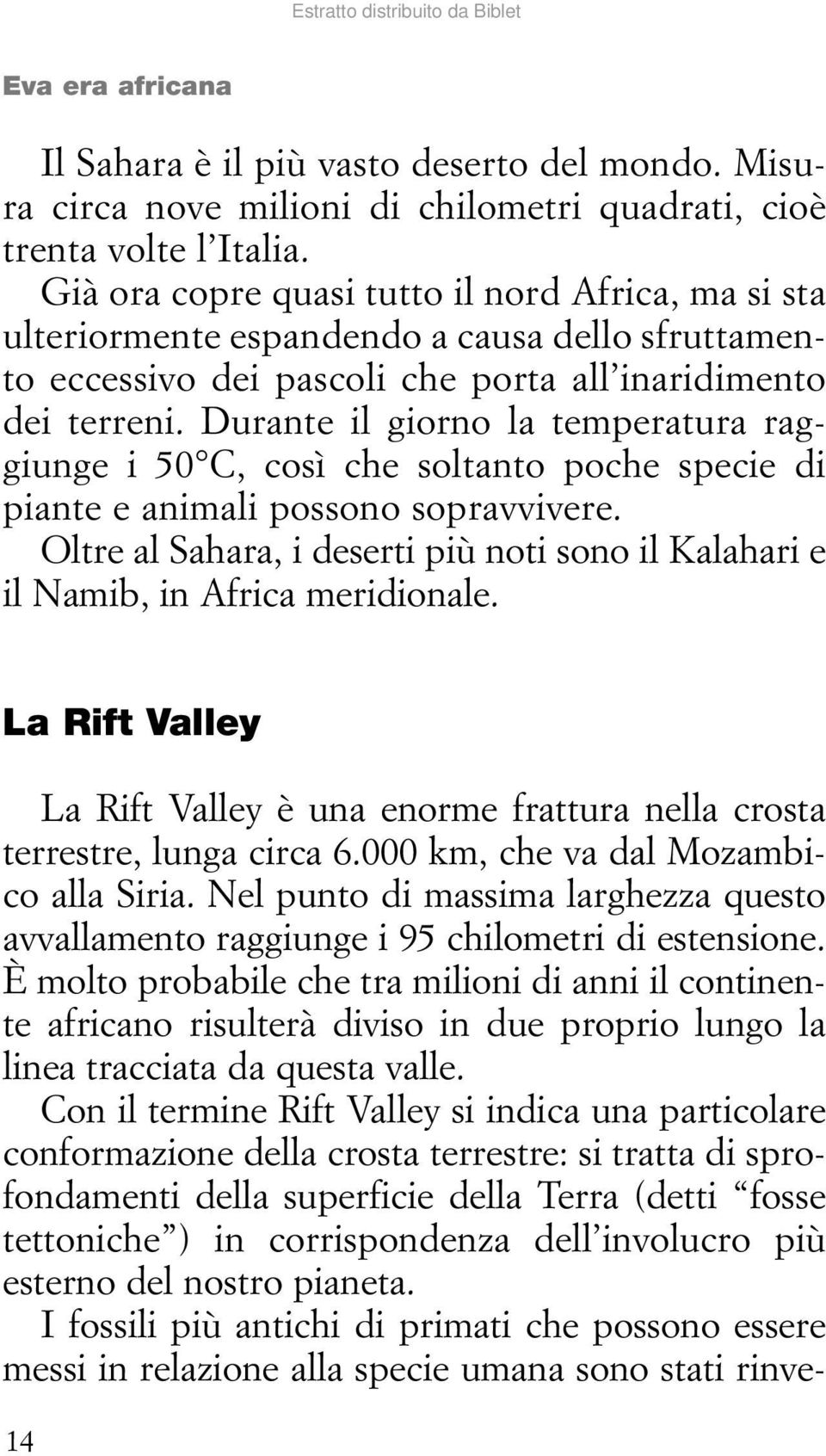 Durante il giorno la temperatura raggiunge i 50 C, così che soltanto poche specie di piante e animali possono soprav vivere.